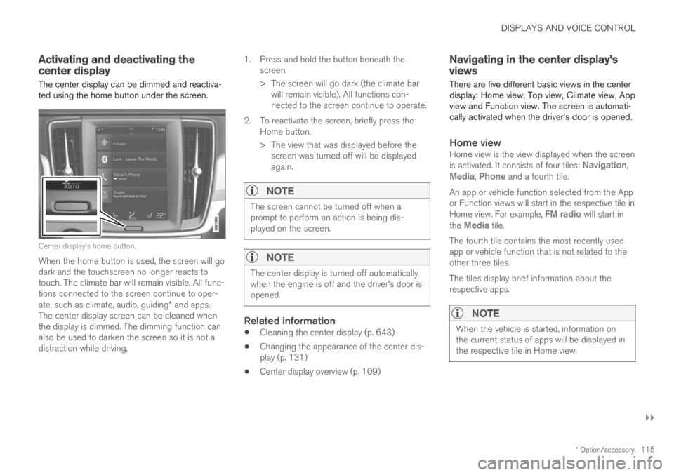 VOLVO XC60 TWIN ENGINE 2019 Owners Manual DISPLAYS AND VOICE CONTROL
}}
* Option/accessory.115
Activating and deactivating thecenter display
The center display can be dimmed and reactiva-ted using the home button under the screen.
Center disp VOLVO XC60 TWIN ENGINE 2019 Owners Manual DISPLAYS AND VOICE CONTROL
}}
* Option/accessory.115
Activating and deactivating thecenter display
The center display can be dimmed and reactiva-ted using the home button under the screen.
Center disp