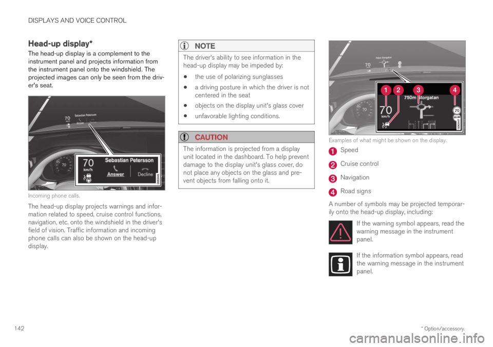 VOLVO XC60 TWIN ENGINE 2019 Owners Manual DISPLAYS AND VOICE CONTROL
* Option/accessory.142
Head-up display*
The head-up display is a complement to theinstrument panel and projects information fromthe instrument panel onto the windshield. The VOLVO XC60 TWIN ENGINE 2019 Owners Manual DISPLAYS AND VOICE CONTROL
* Option/accessory.142
Head-up display*
The head-up display is a complement to theinstrument panel and projects information fromthe instrument panel onto the windshield. The