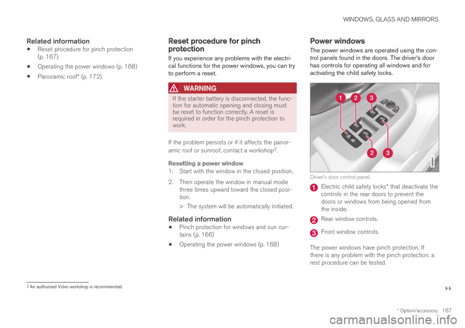 VOLVO XC60 TWIN ENGINE 2019  Owners Manual WINDOWS, GLASS AND MIRRORS
}}
* Option/accessory.167

Related information
Reset procedure for pinch protection(p. 167)
Operating the power windows (p. 168)
Panoramic roof* (p. 172)
Reset procedure for