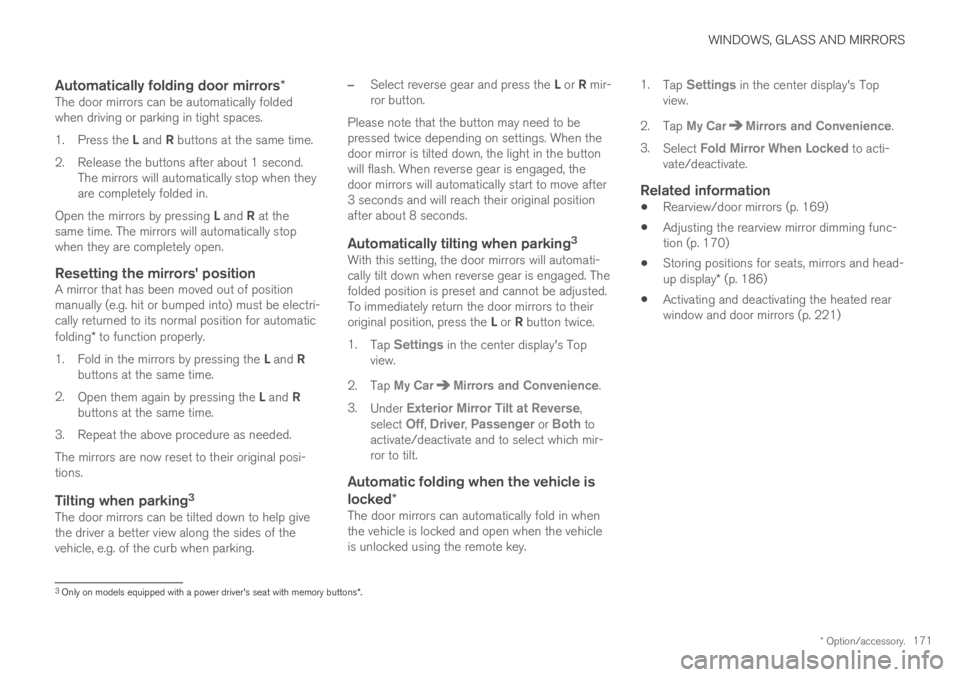 VOLVO XC60 TWIN ENGINE 2019  Owners Manual WINDOWS, GLASS AND MIRRORS
* Option/accessory.171

Automatically folding door mirrors *
The door mirrors can be automatically foldedwhen driving or parking in tight spaces.
1.Press the L and R buttons