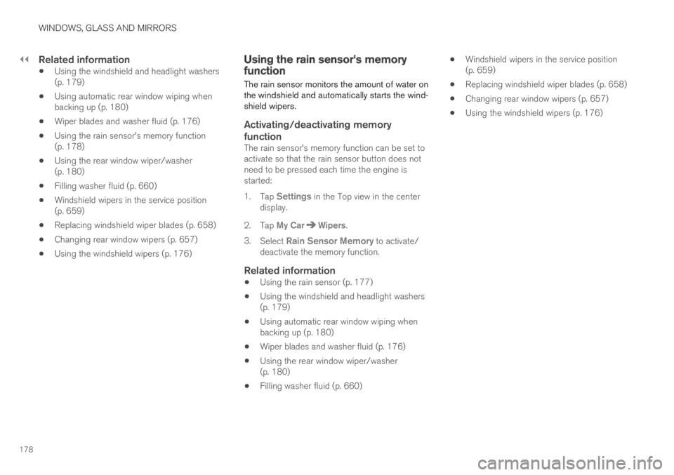 VOLVO XC60 TWIN ENGINE 2019 Owners Manual ||
WINDOWS, GLASS AND MIRRORS
178
Related information
Using the windshield and headlight washers(p. 179)
Using automatic rear window wiping whenbacking up (p. 180)
Wiper blades and washer fluid (p. 1 VOLVO XC60 TWIN ENGINE 2019 Owners Manual ||
WINDOWS, GLASS AND MIRRORS
178
Related information
Using the windshield and headlight washers(p. 179)
Using automatic rear window wiping whenbacking up (p. 180)
Wiper blades and washer fluid (p. 1