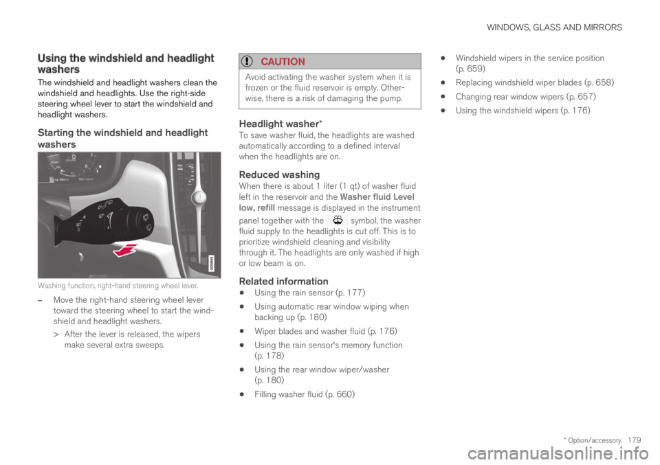 VOLVO XC60 TWIN ENGINE 2019  Owners Manual WINDOWS, GLASS AND MIRRORS
* Option/accessory.179
Using the windshield and headlightwashers
The windshield and headlight washers clean thewindshield and headlights. Use the right-sidesteering wheel le