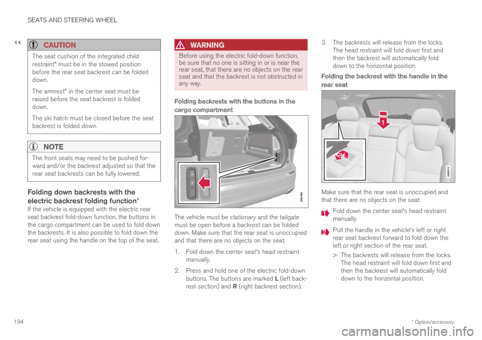 VOLVO XC60 TWIN ENGINE 2019 User Guide ||
SEATS AND STEERING WHEEL
* Option/accessory.194
CAUTION
The seat cushion of the integrated childrestraint* must be in the stowed positionbefore the rear seat backrest can be foldeddown.
The armres VOLVO XC60 TWIN ENGINE 2019 User Guide ||
SEATS AND STEERING WHEEL
* Option/accessory.194
CAUTION
The seat cushion of the integrated childrestraint* must be in the stowed positionbefore the rear seat backrest can be foldeddown.
The armres