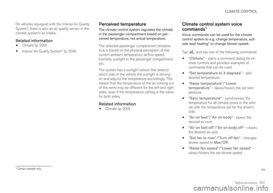 VOLVO XC60 TWIN ENGINE 2019 Owners Guide CLIMATE CONTROL
}}
* Option/accessory.201
On vehicles equipped with the Interior Air QualitySystem*, there is also an air quality sensor in theclimate system's air intake.
Related information
Cli VOLVO XC60 TWIN ENGINE 2019 Owners Guide CLIMATE CONTROL
}}
* Option/accessory.201
On vehicles equipped with the Interior Air QualitySystem*, there is also an air quality sensor in theclimate system's air intake.
Related information
Cli