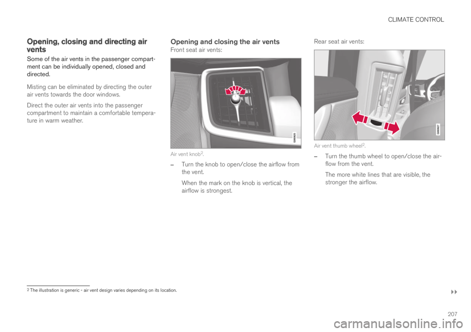VOLVO XC60 TWIN ENGINE 2019 Owners Manual CLIMATE CONTROL
}}
207
Opening, closing and directing airvents
Some of the air vents in the passenger compart-ment can be individually opened, closed anddirected.
Misting can be eliminated by directin VOLVO XC60 TWIN ENGINE 2019 Owners Manual CLIMATE CONTROL
}}
207
Opening, closing and directing airvents
Some of the air vents in the passenger compart-ment can be individually opened, closed anddirected.
Misting can be eliminated by directin