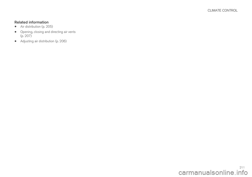 VOLVO XC60 TWIN ENGINE 2019 Owners Manual CLIMATE CONTROL
211
Related information
Air distribution (p. 205)
Opening, closing and directing air vents(p. 207)
Adjusting air distribution (p. 206) VOLVO XC60 TWIN ENGINE 2019 Owners Manual CLIMATE CONTROL
211
Related information
Air distribution (p. 205)
Opening, closing and directing air vents(p. 207)
Adjusting air distribution (p. 206)