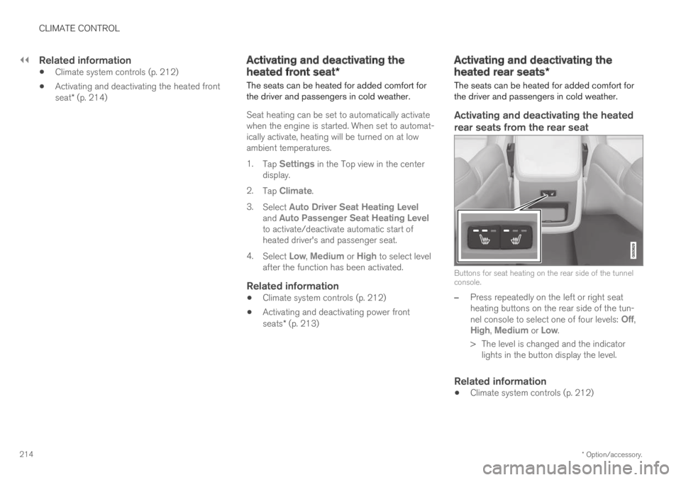 VOLVO XC60 TWIN ENGINE 2019 Owners Guide ||
CLIMATE CONTROL
* Option/accessory.214
Related information
Climate system controls (p. 212)
Activating and deactivating the heated frontseat* (p. 214)
Activating and deactivating the
heated front VOLVO XC60 TWIN ENGINE 2019 Owners Guide ||
CLIMATE CONTROL
* Option/accessory.214
Related information
Climate system controls (p. 212)
Activating and deactivating the heated frontseat* (p. 214)
Activating and deactivating the
heated front