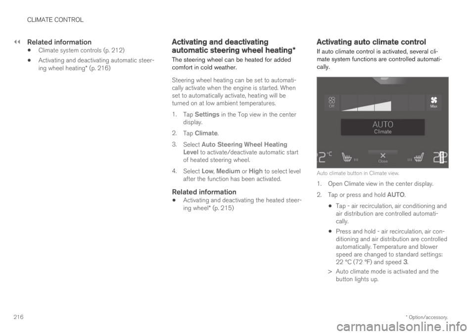 VOLVO XC60 TWIN ENGINE 2019 Owners Guide ||
CLIMATE CONTROL
* Option/accessory.216
Related information
Climate system controls (p. 212)
Activating and deactivating automatic steer-ing wheel heating* (p. 216)
Activating and deactivating
auto VOLVO XC60 TWIN ENGINE 2019 Owners Guide ||
CLIMATE CONTROL
* Option/accessory.216
Related information
Climate system controls (p. 212)
Activating and deactivating automatic steer-ing wheel heating* (p. 216)
Activating and deactivating
auto