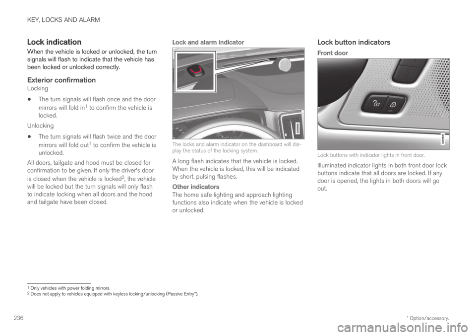 VOLVO XC60 TWIN ENGINE 2019 Owners Manual KEY, LOCKS AND ALARM
* Option/accessory.236
Lock indication
When the vehicle is locked or unlocked, the turnsignals will flash to indicate that the vehicle hasbeen locked or unlocked correctly.
Exter VOLVO XC60 TWIN ENGINE 2019 Owners Manual KEY, LOCKS AND ALARM
* Option/accessory.236
Lock indication
When the vehicle is locked or unlocked, the turnsignals will flash to indicate that the vehicle hasbeen locked or unlocked correctly.
Exter