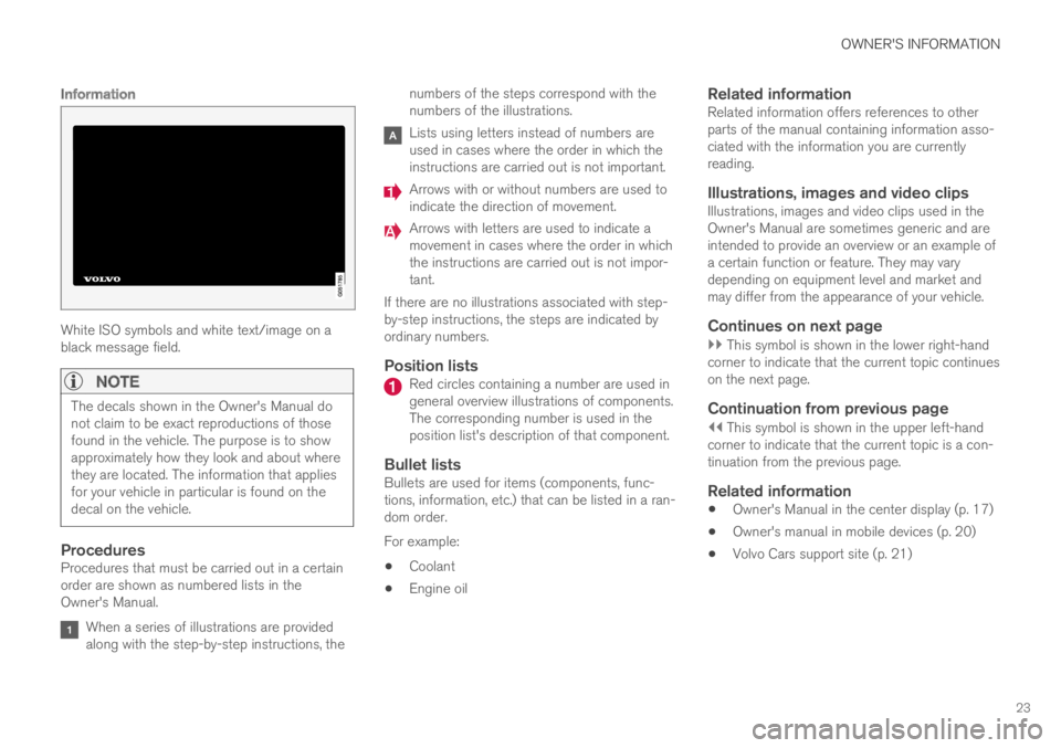 VOLVO XC60 TWIN ENGINE 2019  Owners Manual OWNER'S INFORMATION
23

Information
White ISO symbols and white text/image on ablack message field.

NOTE
The decals shown in the Owner's Manual donot claim to be exact reproductions of thosef