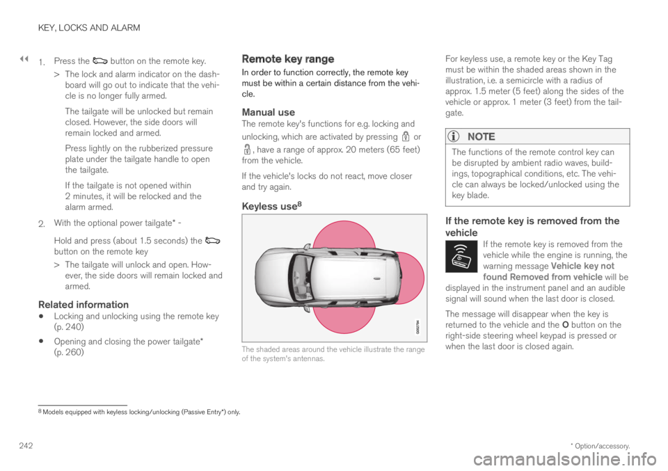 VOLVO XC60 TWIN ENGINE 2019 Service Manual ||
KEY, LOCKS AND ALARM
* Option/accessory.242
1.Press the button on the remote key.
>The lock and alarm indicator on the dash-board will go out to indicate that the vehi-cle is no longer fully armed VOLVO XC60 TWIN ENGINE 2019 Service Manual ||
KEY, LOCKS AND ALARM
* Option/accessory.242
1.Press the button on the remote key.
>The lock and alarm indicator on the dash-board will go out to indicate that the vehi-cle is no longer fully armed