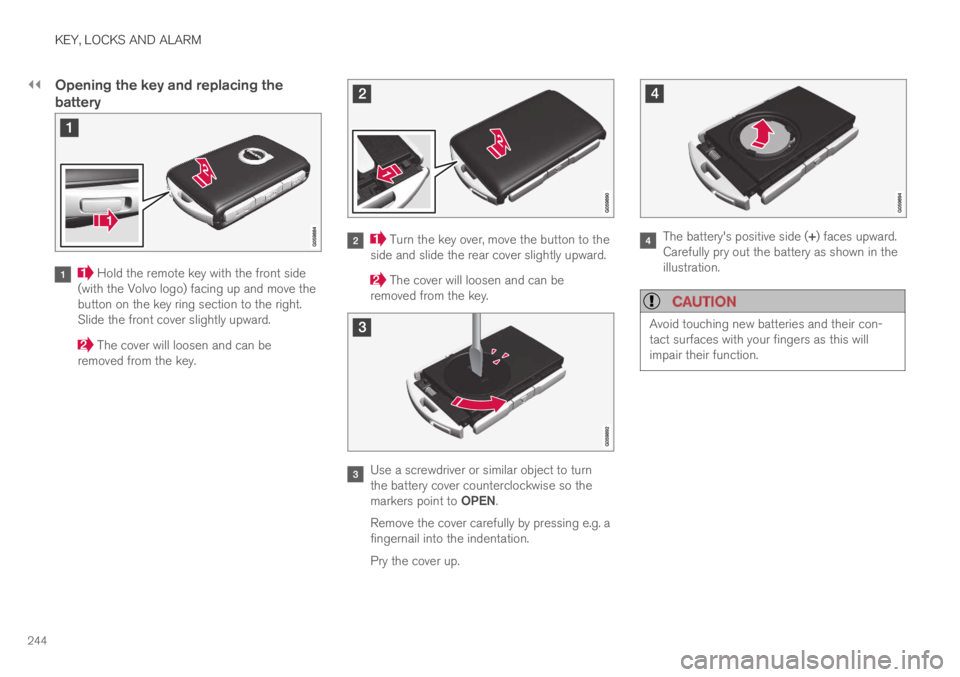 VOLVO XC60 TWIN ENGINE 2019 Owners Manual ||
KEY, LOCKS AND ALARM
244
Opening the key and replacing the
battery
Hold the remote key with the front side(with the Volvo logo) facing up and move thebutton on the key ring section to the right.S VOLVO XC60 TWIN ENGINE 2019 Owners Manual ||
KEY, LOCKS AND ALARM
244
Opening the key and replacing the
battery
Hold the remote key with the front side(with the Volvo logo) facing up and move thebutton on the key ring section to the right.S