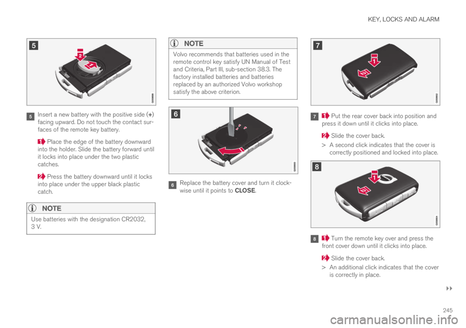 VOLVO XC60 TWIN ENGINE 2019  Owners Manual KEY, LOCKS AND ALARM
}}
245
Insert a new battery with the positive side (+)facing upward. Do not touch the contact sur-faces of the remote key battery.
 Place the edge of the battery downwardinto the 