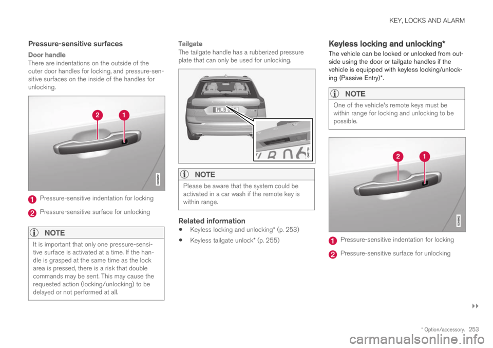 VOLVO XC60 TWIN ENGINE 2019 Owners Manual KEY, LOCKS AND ALARM
}}
* Option/accessory.253
Pressure-sensitive surfaces
Door handle
There are indentations on the outside of theouter door handles for locking, and pressure-sen-sitive surfaces on VOLVO XC60 TWIN ENGINE 2019 Owners Manual KEY, LOCKS AND ALARM
}}
* Option/accessory.253
Pressure-sensitive surfaces
Door handle
There are indentations on the outside of theouter door handles for locking, and pressure-sen-sitive surfaces on