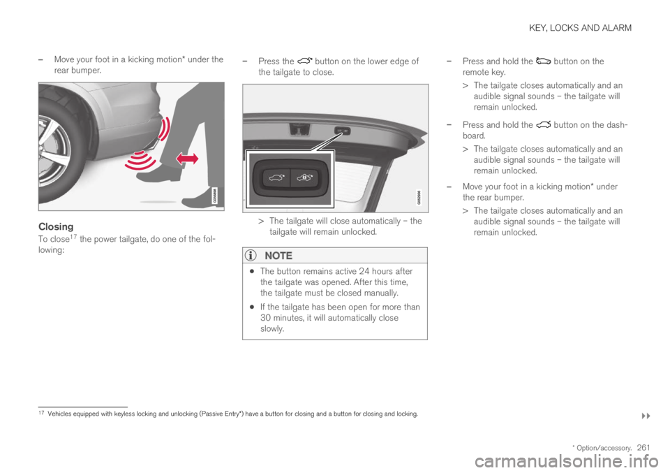 VOLVO XC60 TWIN ENGINE 2019 Owners Manual KEY, LOCKS AND ALARM
}}
* Option/accessory.261
–Move your foot in a kicking motion* under therear bumper.
Closing
To close17 the power tailgate, do one of the fol-lowing:
–Press the button on th VOLVO XC60 TWIN ENGINE 2019 Owners Manual KEY, LOCKS AND ALARM
}}
* Option/accessory.261
–Move your foot in a kicking motion* under therear bumper.
Closing
To close17 the power tailgate, do one of the fol-lowing:
–Press the button on th