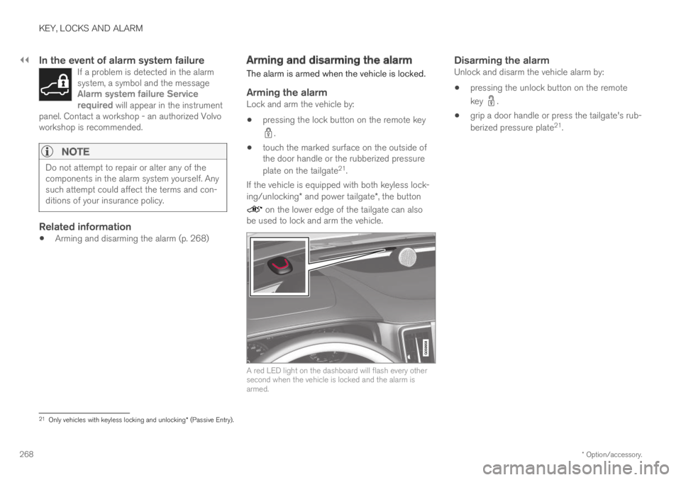 VOLVO XC60 TWIN ENGINE 2019 Owners Manual ||
KEY, LOCKS AND ALARM
* Option/accessory.268
In the event of alarm system failure
If a problem is detected in the alarmsystem, a symbol and the messageAlarm system failure Servicerequired will appe VOLVO XC60 TWIN ENGINE 2019 Owners Manual ||
KEY, LOCKS AND ALARM
* Option/accessory.268
In the event of alarm system failure
If a problem is detected in the alarmsystem, a symbol and the messageAlarm system failure Servicerequired will appe