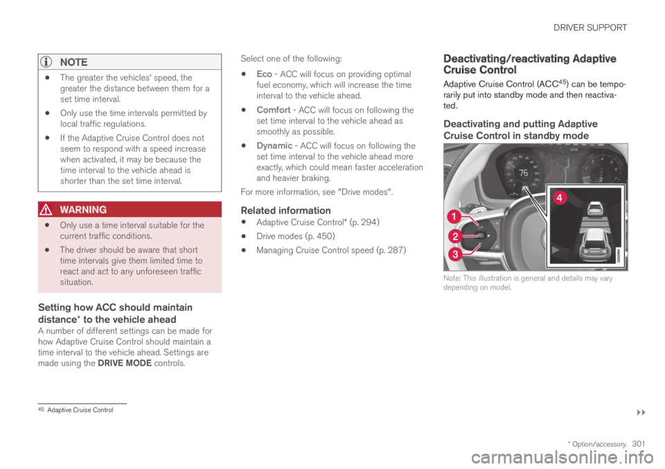 VOLVO XC60 TWIN ENGINE 2019 Owners Guide DRIVER SUPPORT
}}
* Option/accessory.301
NOTE
The greater the vehicles' speed, thegreater the distance between them for aset time interval.
Only use the time intervals permitted bylocal traffic r VOLVO XC60 TWIN ENGINE 2019 Owners Guide DRIVER SUPPORT
}}
* Option/accessory.301
NOTE
The greater the vehicles' speed, thegreater the distance between them for aset time interval.
Only use the time intervals permitted bylocal traffic r