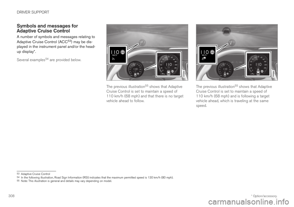 VOLVO XC60 TWIN ENGINE 2019 Owners Guide DRIVER SUPPORT
* Option/accessory.308
Symbols and messages forAdaptive Cruise Control
A number of symbols and messages relating to
Adaptive Cruise Control (ACC53) may be dis-played in the instrument p VOLVO XC60 TWIN ENGINE 2019 Owners Guide DRIVER SUPPORT
* Option/accessory.308
Symbols and messages forAdaptive Cruise Control
A number of symbols and messages relating to
Adaptive Cruise Control (ACC53) may be dis-played in the instrument p
