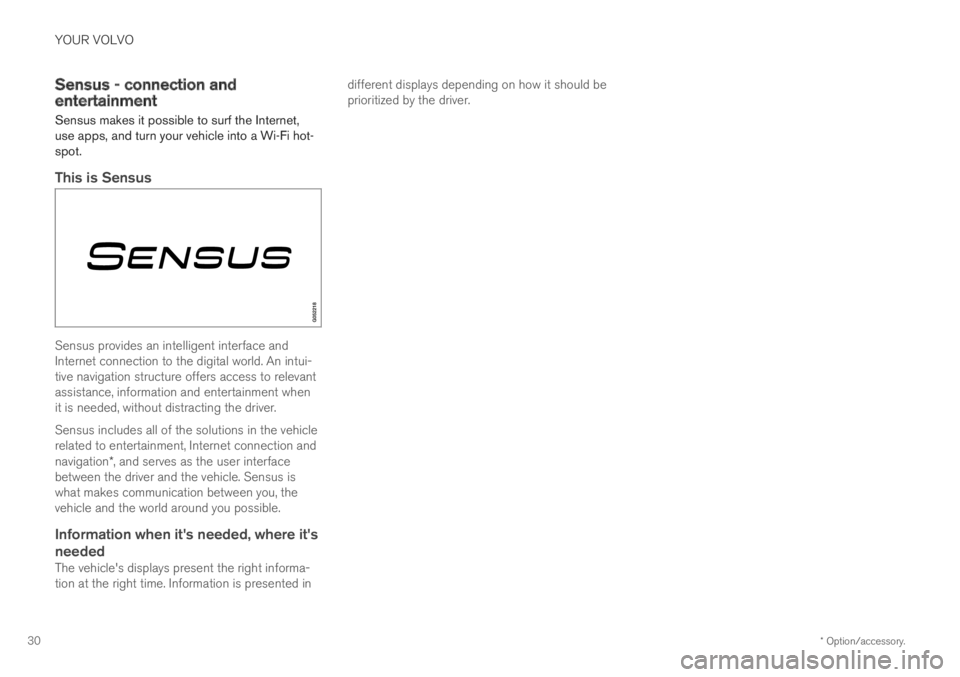 VOLVO XC60 TWIN ENGINE 2019 Owners Guide YOUR VOLVO
* Option/accessory.30
Sensus - connection andentertainment
Sensus makes it possible to surf the Internet,use apps, and turn your vehicle into a Wi-Fi hot-spot.
This is Sensus
Sensus provid VOLVO XC60 TWIN ENGINE 2019 Owners Guide YOUR VOLVO
* Option/accessory.30
Sensus - connection andentertainment
Sensus makes it possible to surf the Internet,use apps, and turn your vehicle into a Wi-Fi hot-spot.
This is Sensus
Sensus provid