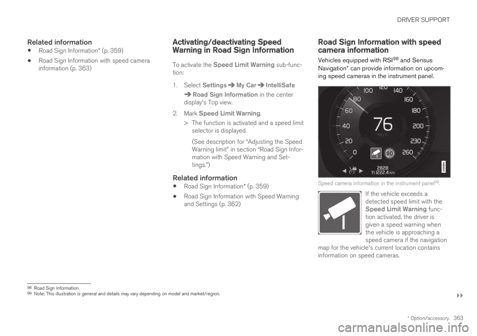 VOLVO XC60 TWIN ENGINE 2019 Workshop Manual DRIVER SUPPORT
}}
* Option/accessory.363
Related information
Road Sign Information* (p. 359)
Road Sign Information with speed camerainformation (p. 363)
Activating/deactivating SpeedWarning in Road S VOLVO XC60 TWIN ENGINE 2019 Workshop Manual DRIVER SUPPORT
}}
* Option/accessory.363
Related information
Road Sign Information* (p. 359)
Road Sign Information with speed camerainformation (p. 363)
Activating/deactivating SpeedWarning in Road S