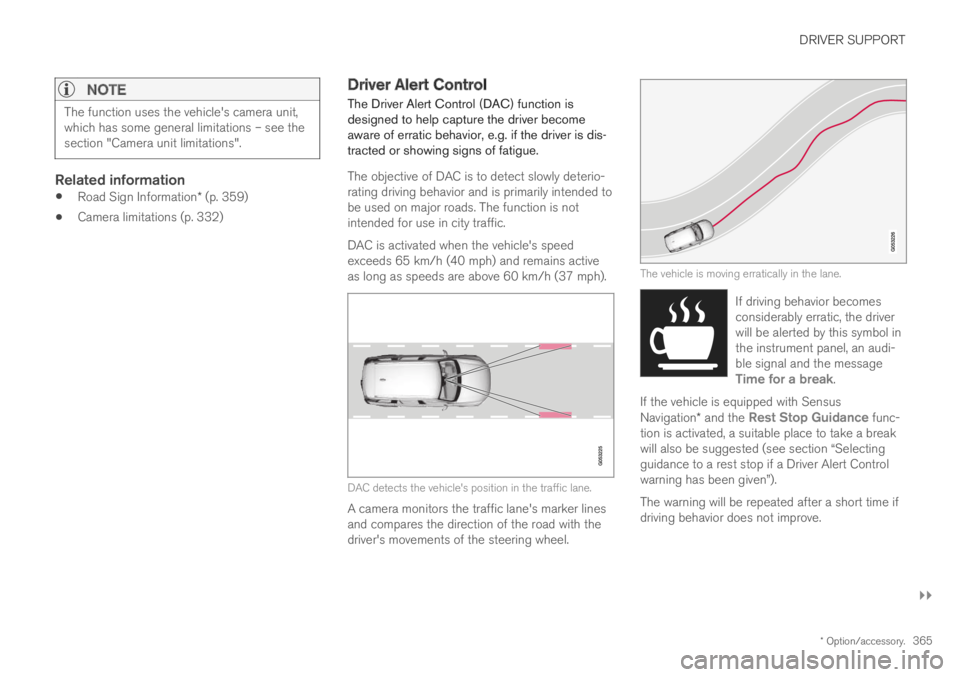 VOLVO XC60 TWIN ENGINE 2019 Owners Manual DRIVER SUPPORT
}}
* Option/accessory.365
NOTE
The function uses the vehicle's camera unit,which has some general limitations – see thesection "Camera unit limitations".
Related informa VOLVO XC60 TWIN ENGINE 2019 Owners Manual DRIVER SUPPORT
}}
* Option/accessory.365
NOTE
The function uses the vehicle's camera unit,which has some general limitations – see thesection "Camera unit limitations".
Related informa