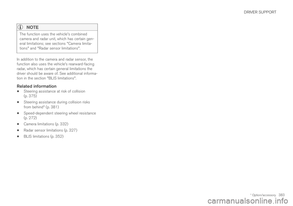 VOLVO XC60 TWIN ENGINE 2019 Manual PDF DRIVER SUPPORT
* Option/accessory.383

NOTE
The function uses the vehicle's combinedcamera and radar unit, which has certain gen-eral limitations; see sections "Camera limita-tions" and &#