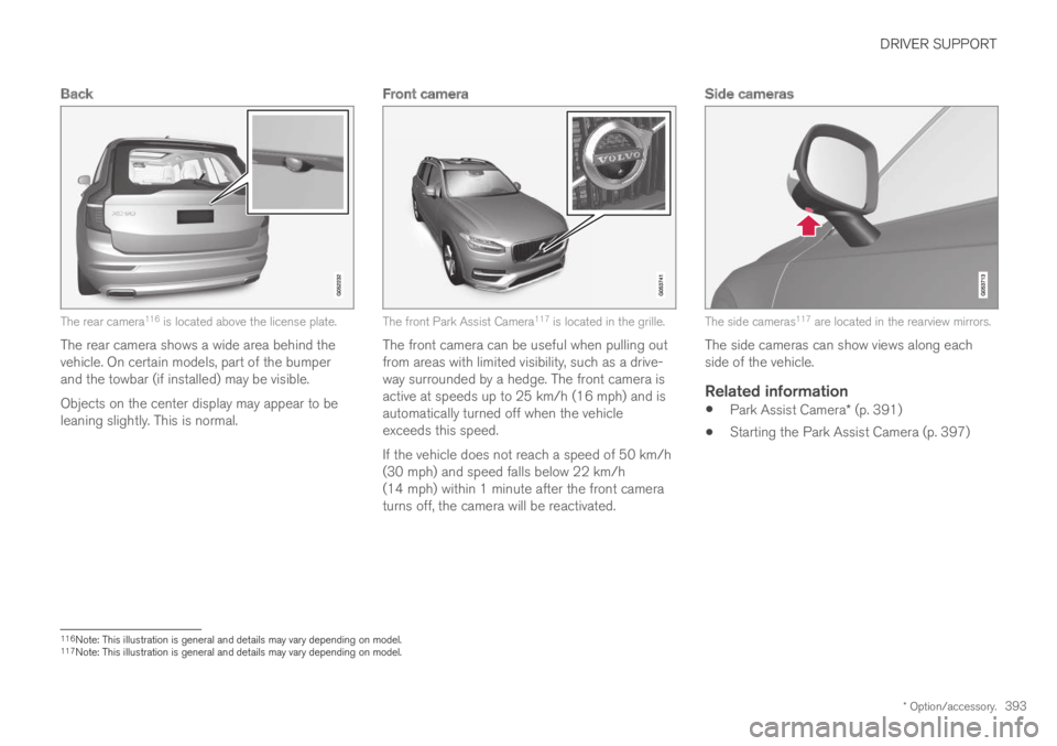 VOLVO XC60 TWIN ENGINE 2019 Owners Manual DRIVER SUPPORT
* Option/accessory.393
Back
The rear camera116 is located above the license plate.
The rear camera shows a wide area behind thevehicle. On certain models, part of the bumperand the tow VOLVO XC60 TWIN ENGINE 2019 Owners Manual DRIVER SUPPORT
* Option/accessory.393
Back
The rear camera116 is located above the license plate.
The rear camera shows a wide area behind thevehicle. On certain models, part of the bumperand the tow
