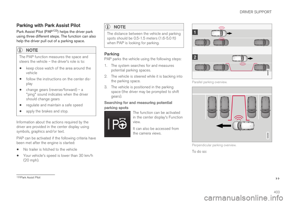 VOLVO XC60 TWIN ENGINE 2019 User Guide DRIVER SUPPORT
}}
403
Parking with Park Assist Pilot
Park Assist Pilot (PAP123) helps the driver parkusing three different steps. The function can alsohelp the driver pull out of a parking space.
NOT VOLVO XC60 TWIN ENGINE 2019 User Guide DRIVER SUPPORT
}}
403
Parking with Park Assist Pilot
Park Assist Pilot (PAP123) helps the driver parkusing three different steps. The function can alsohelp the driver pull out of a parking space.
NOT
