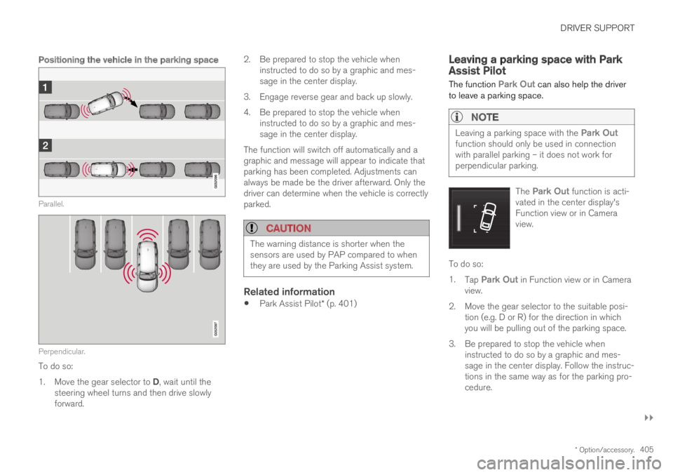 VOLVO XC60 TWIN ENGINE 2019 Manual Online DRIVER SUPPORT
}}
* Option/accessory.405
Positioning the vehicle in the parking space
Parallel.
Perpendicular.
To do so:
1.Move the gear selector to D, wait until thesteering wheel turns and then dri VOLVO XC60 TWIN ENGINE 2019 Manual Online DRIVER SUPPORT
}}
* Option/accessory.405
Positioning the vehicle in the parking space
Parallel.
Perpendicular.
To do so:
1.Move the gear selector to D, wait until thesteering wheel turns and then dri
