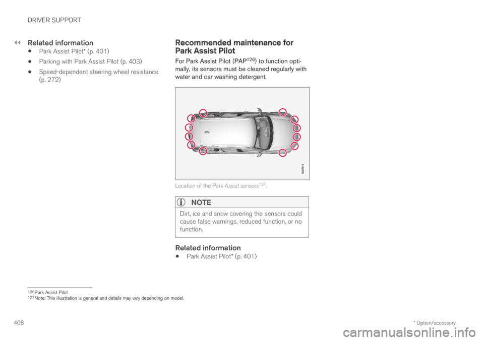 VOLVO XC60 TWIN ENGINE 2019 Owners Manual ||
DRIVER SUPPORT
* Option/accessory.408
Related information
Park Assist Pilot* (p. 401)
Parking with Park Assist Pilot (p. 403)
Speed-dependent steering wheel resistance(p. 272)
Recommended maintena VOLVO XC60 TWIN ENGINE 2019 Owners Manual ||
DRIVER SUPPORT
* Option/accessory.408
Related information
Park Assist Pilot* (p. 401)
Parking with Park Assist Pilot (p. 403)
Speed-dependent steering wheel resistance(p. 272)
Recommended maintena