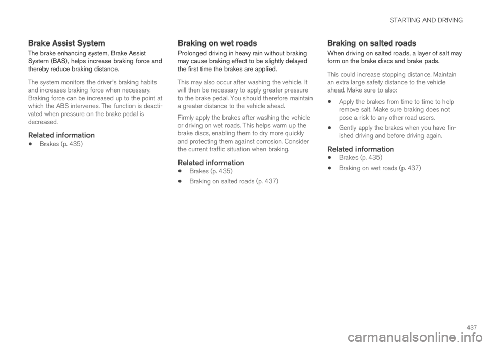 VOLVO XC60 TWIN ENGINE 2019  Owners Manual STARTING AND DRIVING
437
Brake Assist System
The brake enhancing system, Brake AssistSystem (BAS), helps increase braking force andthereby reduce braking distance.
The system monitors the driver's