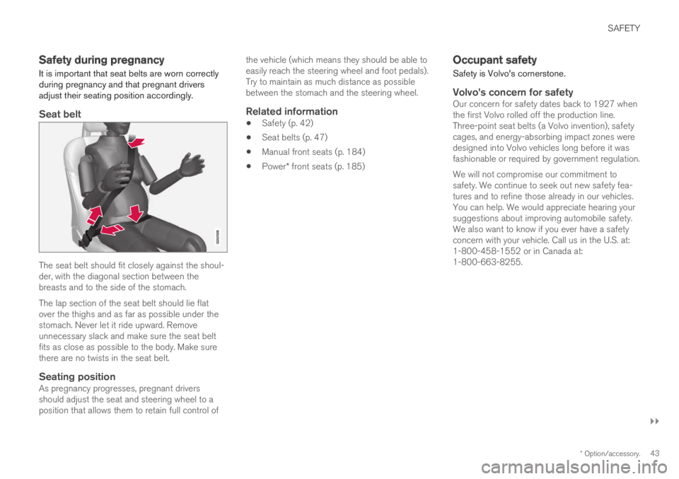 VOLVO XC60 TWIN ENGINE 2019 Service Manual SAFETY
}}
* Option/accessory.43
Safety during pregnancy
It is important that seat belts are worn correctlyduring pregnancy and that pregnant driversadjust their seating position accordingly.
Seat bel VOLVO XC60 TWIN ENGINE 2019 Service Manual SAFETY
}}
* Option/accessory.43
Safety during pregnancy
It is important that seat belts are worn correctlyduring pregnancy and that pregnant driversadjust their seating position accordingly.
Seat bel