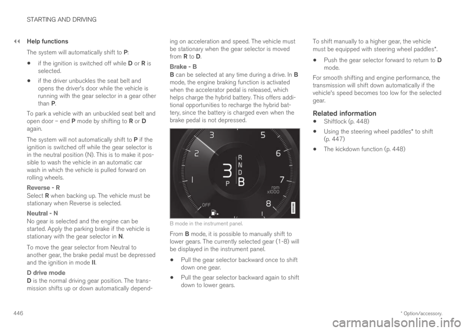 VOLVO XC60 TWIN ENGINE 2019  Owners Manual ||
STARTING AND DRIVING
* Option/accessory.446
Help functions
The system will automatically shift to P:
if the ignition is switched off while D or R isselected.
if the driver unbuckles the seat belt a