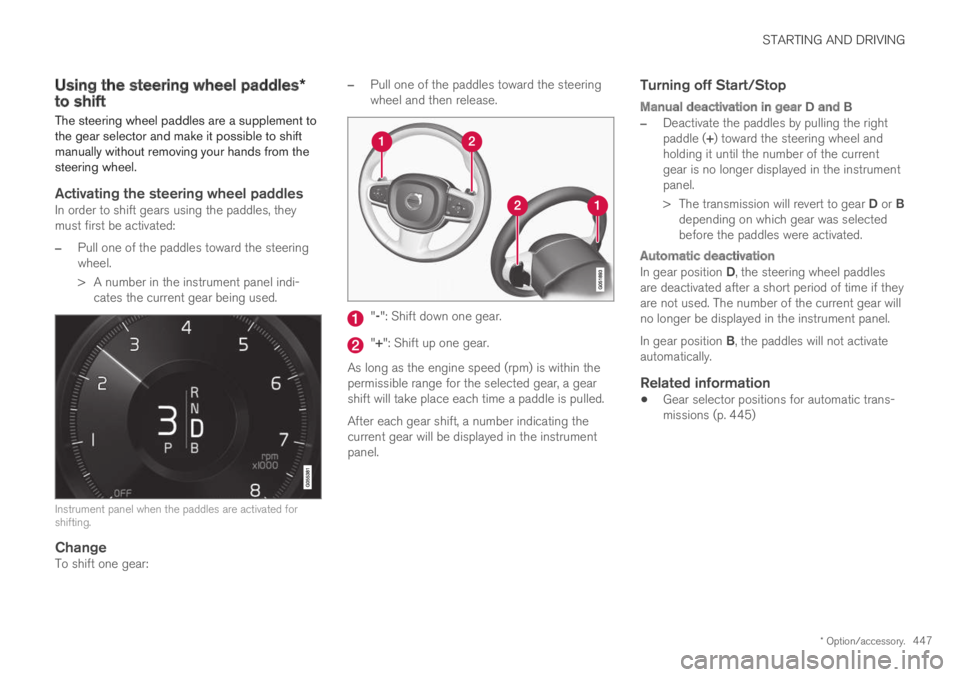 VOLVO XC60 TWIN ENGINE 2019 Owners Manual STARTING AND DRIVING
* Option/accessory.447
Using the steering wheel paddles*to shift
The steering wheel paddles are a supplement tothe gear selector and make it possible to shiftmanually without remo VOLVO XC60 TWIN ENGINE 2019 Owners Manual STARTING AND DRIVING
* Option/accessory.447
Using the steering wheel paddles*to shift
The steering wheel paddles are a supplement tothe gear selector and make it possible to shiftmanually without remo