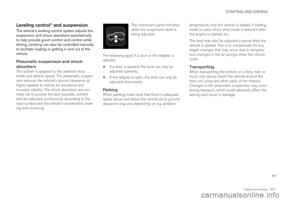 VOLVO XC60 TWIN ENGINE 2019 Owners Manual STARTING AND DRIVING
}}
* Option/accessory.457
Leveling control* and suspension
The vehicles leveling control system adjusts thesuspension and shock absorbers automaticallyto help provide good comfor VOLVO XC60 TWIN ENGINE 2019 Owners Manual STARTING AND DRIVING
}}
* Option/accessory.457
Leveling control* and suspension
The vehicles leveling control system adjusts thesuspension and shock absorbers automaticallyto help provide good comfor