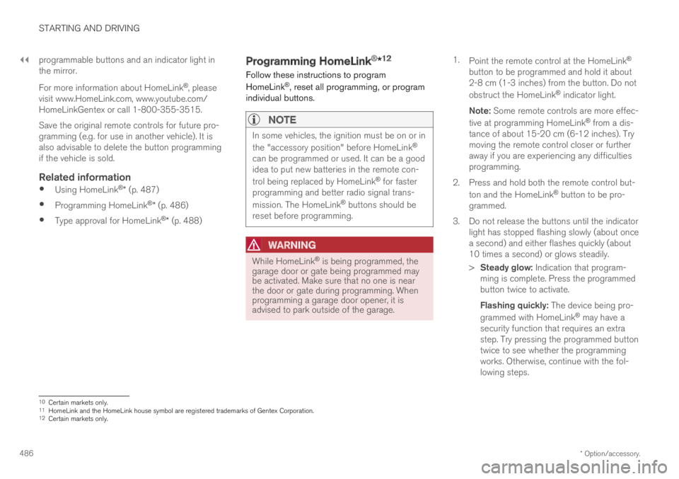 VOLVO XC60 TWIN ENGINE 2019  Owners Manual ||
STARTING AND DRIVING
* Option/accessory.486
programmable buttons and an indicator light inthe mirror.
For more information about HomeLink®, pleasevisit www.HomeLink.com, www.youtube.com/HomeLinkGe