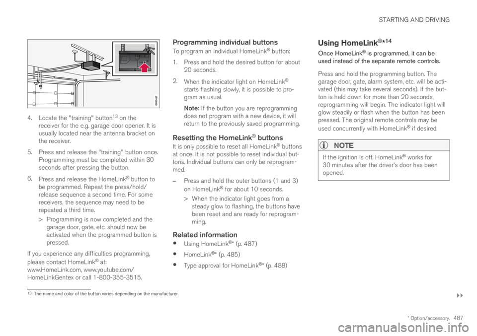 VOLVO XC60 TWIN ENGINE 2019 Owners Manual STARTING AND DRIVING
}}
* Option/accessory.487
4. Locate the "training" button13 on thereceiver for the e.g. garage door opener. It isusually located near the antenna bracket onthe receiver.
5 VOLVO XC60 TWIN ENGINE 2019 Owners Manual STARTING AND DRIVING
}}
* Option/accessory.487
4. Locate the "training" button13 on thereceiver for the e.g. garage door opener. It isusually located near the antenna bracket onthe receiver.
5
