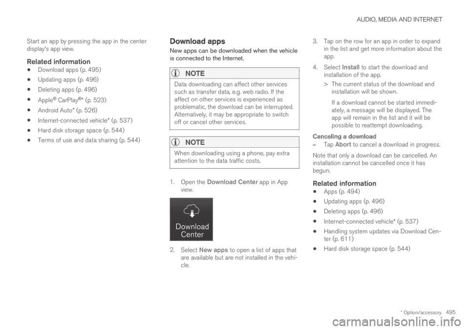 VOLVO XC60 TWIN ENGINE 2019  Owners Manual AUDIO, MEDIA AND INTERNET
* Option/accessory.495
Start an app by pressing the app in the centerdisplay's app view.

Related information
Download apps (p. 495)
Updating apps (p. 496)
Deleting apps 
