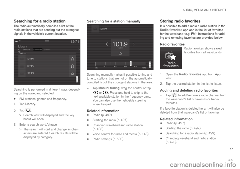 VOLVO XC60 TWIN ENGINE 2019 Owners Manual AUDIO, MEDIA AND INTERNET
}}
499
Searching for a radio station
The radio automatically compiles a list of theradio stations that are sending out the strongestsignals in the vehicles current location. VOLVO XC60 TWIN ENGINE 2019 Owners Manual AUDIO, MEDIA AND INTERNET
}}
499
Searching for a radio station
The radio automatically compiles a list of theradio stations that are sending out the strongestsignals in the vehicles current location.