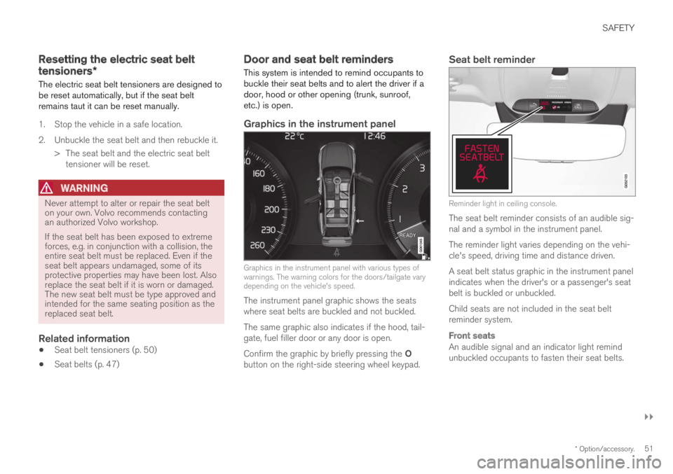 VOLVO XC60 TWIN ENGINE 2019 Workshop Manual SAFETY
}}
* Option/accessory.51
Resetting the electric seat belt
tensioners*
The electric seat belt tensioners are designed tobe reset automatically, but if the seat beltremains taut it can be reset m VOLVO XC60 TWIN ENGINE 2019 Workshop Manual SAFETY
}}
* Option/accessory.51
Resetting the electric seat belt
tensioners*
The electric seat belt tensioners are designed tobe reset automatically, but if the seat beltremains taut it can be reset m