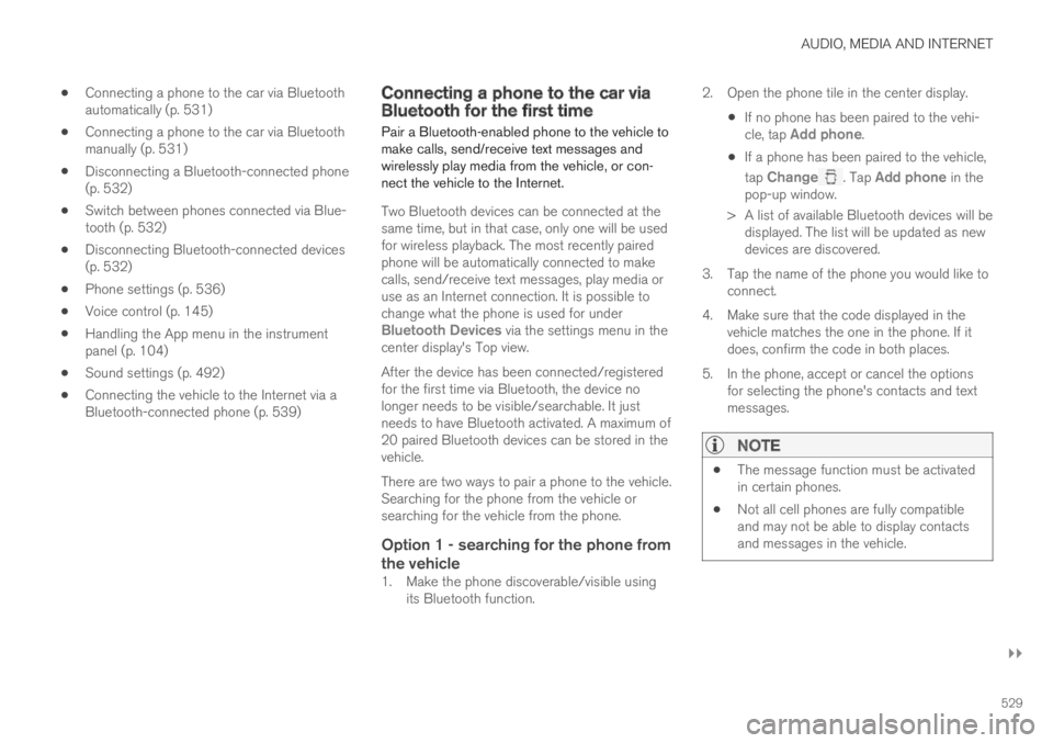 VOLVO XC60 TWIN ENGINE 2019 User Guide AUDIO, MEDIA AND INTERNET
}}
529
Connecting a phone to the car via Bluetoothautomatically (p. 531)
Connecting a phone to the car via Bluetoothmanually (p. 531)
Disconnecting a Bluetooth-connected phon VOLVO XC60 TWIN ENGINE 2019 User Guide AUDIO, MEDIA AND INTERNET
}}
529
Connecting a phone to the car via Bluetoothautomatically (p. 531)
Connecting a phone to the car via Bluetoothmanually (p. 531)
Disconnecting a Bluetooth-connected phon