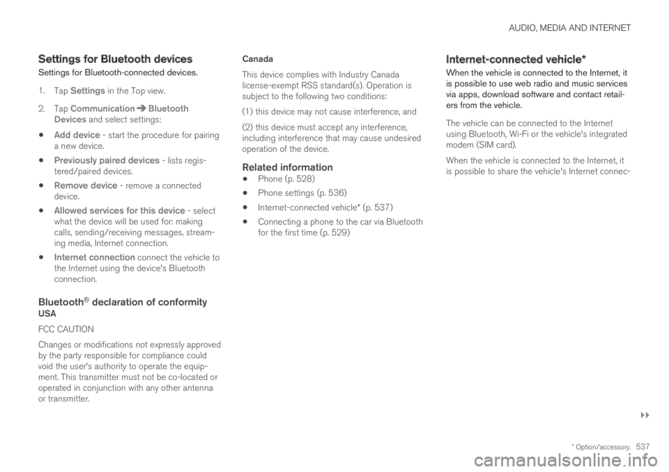 VOLVO XC60 TWIN ENGINE 2019 Owners Manual AUDIO, MEDIA AND INTERNET
}}
* Option/accessory.537
Settings for Bluetooth devices
Settings for Bluetooth-connected devices.
1.Tap Settings in the Top view.
2.Tap CommunicationBluetoothDevices and sel VOLVO XC60 TWIN ENGINE 2019 Owners Manual AUDIO, MEDIA AND INTERNET
}}
* Option/accessory.537
Settings for Bluetooth devices
Settings for Bluetooth-connected devices.
1.Tap Settings in the Top view.
2.Tap CommunicationBluetoothDevices and sel