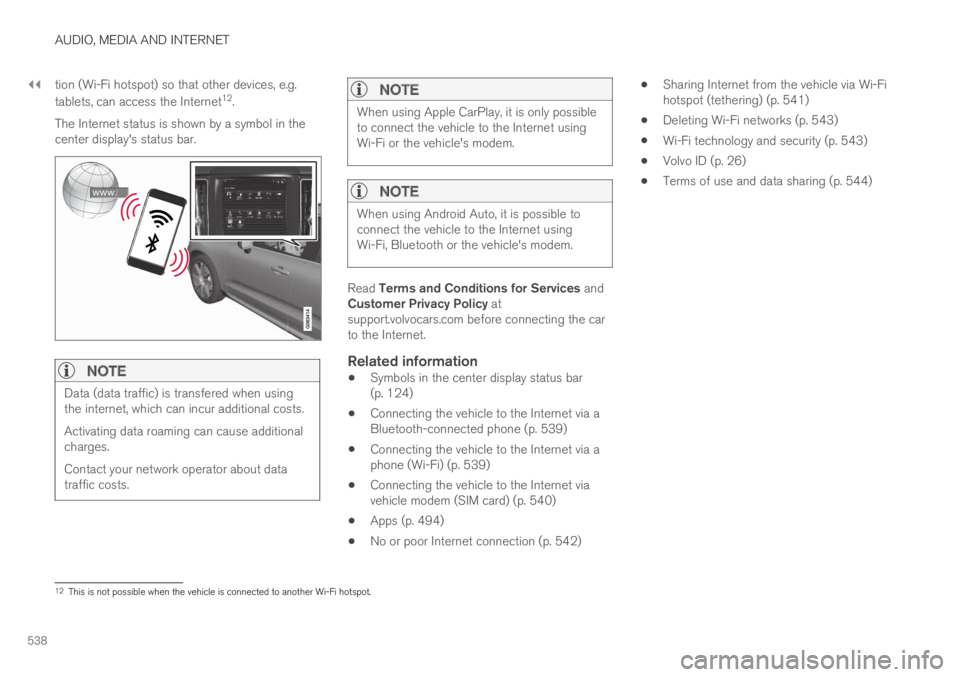 VOLVO XC60 TWIN ENGINE 2019  Owners Manual ||
AUDIO, MEDIA AND INTERNET
538
tion (Wi-Fi hotspot) so that other devices, e.g.
tablets, can access the Internet12.
The Internet status is shown by a symbol in thecenter display's status bar.

N