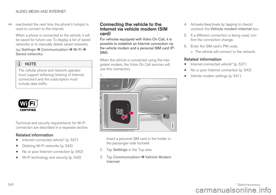VOLVO XC60 TWIN ENGINE 2019 Owners Manual ||
AUDIO, MEDIA AND INTERNET
* Option/accessory.540
reactivated the next time the phone's hotspot isused to connect to the Internet.
When a phone is connected to the vehicle, it willbe saved for f VOLVO XC60 TWIN ENGINE 2019 Owners Manual ||
AUDIO, MEDIA AND INTERNET
* Option/accessory.540
reactivated the next time the phone's hotspot isused to connect to the Internet.
When a phone is connected to the vehicle, it willbe saved for f