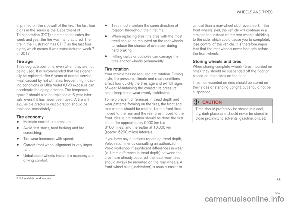 VOLVO XC60 TWIN ENGINE 2019  Owners Manual WHEELS AND TIRES
}}
557
imprinted on the sidewall of the tire. The last fourdigits in the series is the Department ofTransportation (DOT) stamp and indicates theweek and year the tire was manufactured