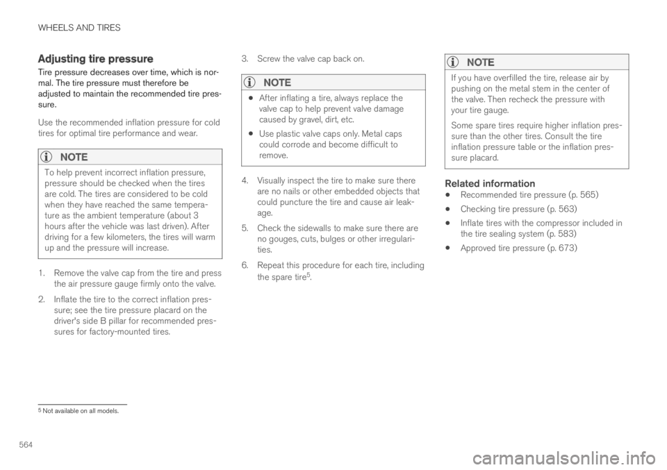 VOLVO XC60 TWIN ENGINE 2019  Owners Manual WHEELS AND TIRES
564
Adjusting tire pressure
Tire pressure decreases over time, which is nor-mal. The tire pressure must therefore beadjusted to maintain the recommended tire pres-sure.
Use the recomm