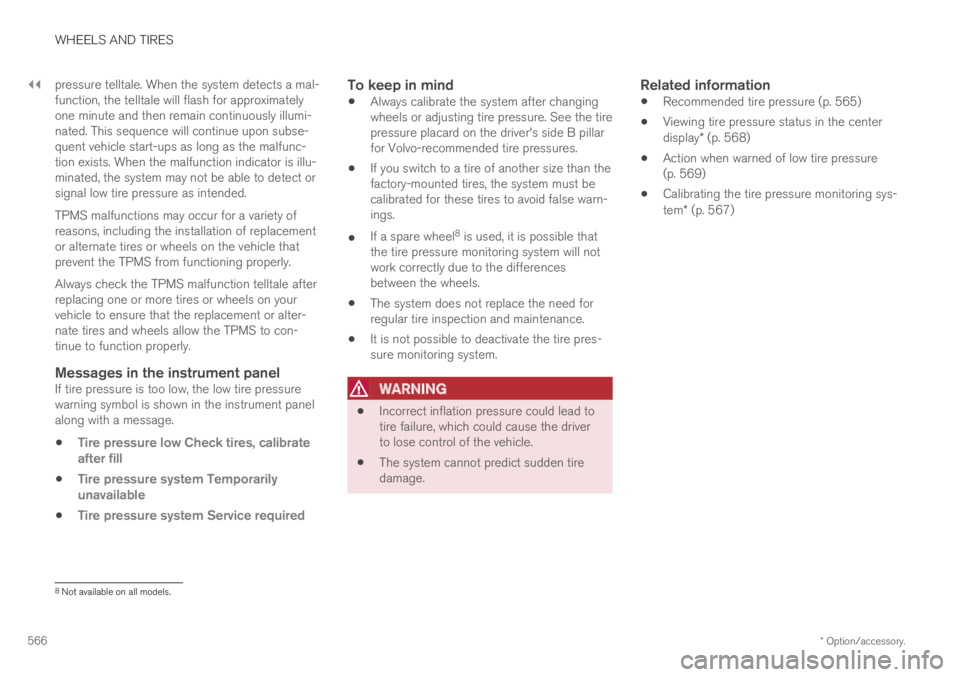 VOLVO XC60 TWIN ENGINE 2019  Owners Manual ||
WHEELS AND TIRES
* Option/accessory.566
pressure telltale. When the system detects a mal-function, the telltale will flash for approximatelyone minute and then remain continuously illumi-nated. Thi