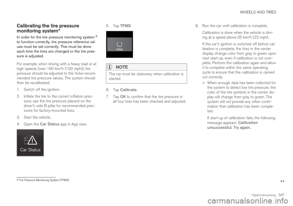 VOLVO XC60 TWIN ENGINE 2019  Owners Manual WHEELS AND TIRES
}}
* Option/accessory.567
Calibrating the tire pressure
monitoring system*
In order for the tire pressure monitoring system 9
to function correctly, tire pressure reference val-ues mu