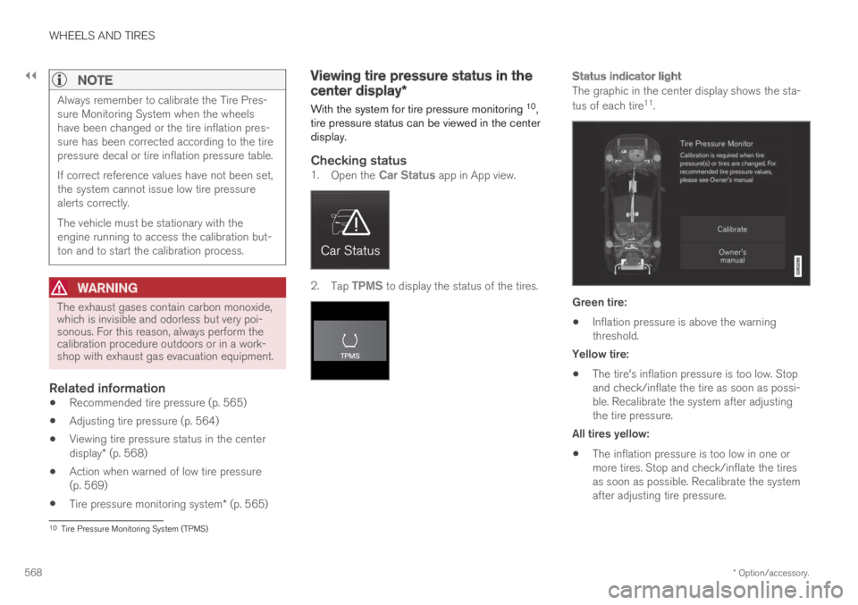 VOLVO XC60 TWIN ENGINE 2019  Owners Manual ||
WHEELS AND TIRES
* Option/accessory.568

NOTE
Always remember to calibrate the Tire Pres-sure Monitoring System when the wheelshave been changed or the tire inflation pres-sure has been corrected a