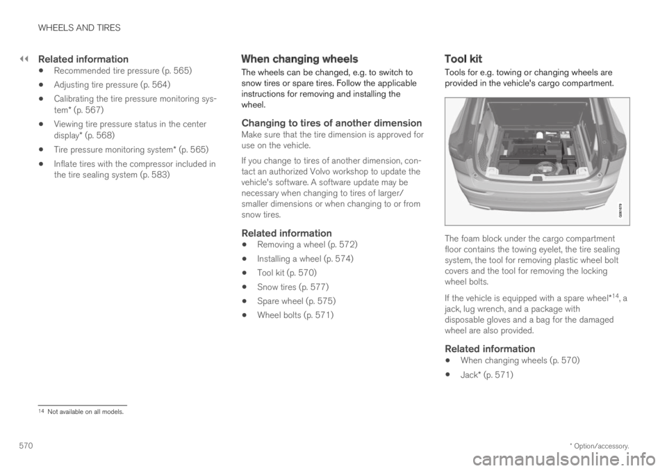 VOLVO XC60 TWIN ENGINE 2019 Owners Manual ||
WHEELS AND TIRES
* Option/accessory.570
Related information
Recommended tire pressure (p. 565)
Adjusting tire pressure (p. 564)
Calibrating the tire pressure monitoring sys-tem* (p. 567)
Viewing t VOLVO XC60 TWIN ENGINE 2019 Owners Manual ||
WHEELS AND TIRES
* Option/accessory.570
Related information
Recommended tire pressure (p. 565)
Adjusting tire pressure (p. 564)
Calibrating the tire pressure monitoring sys-tem* (p. 567)
Viewing t